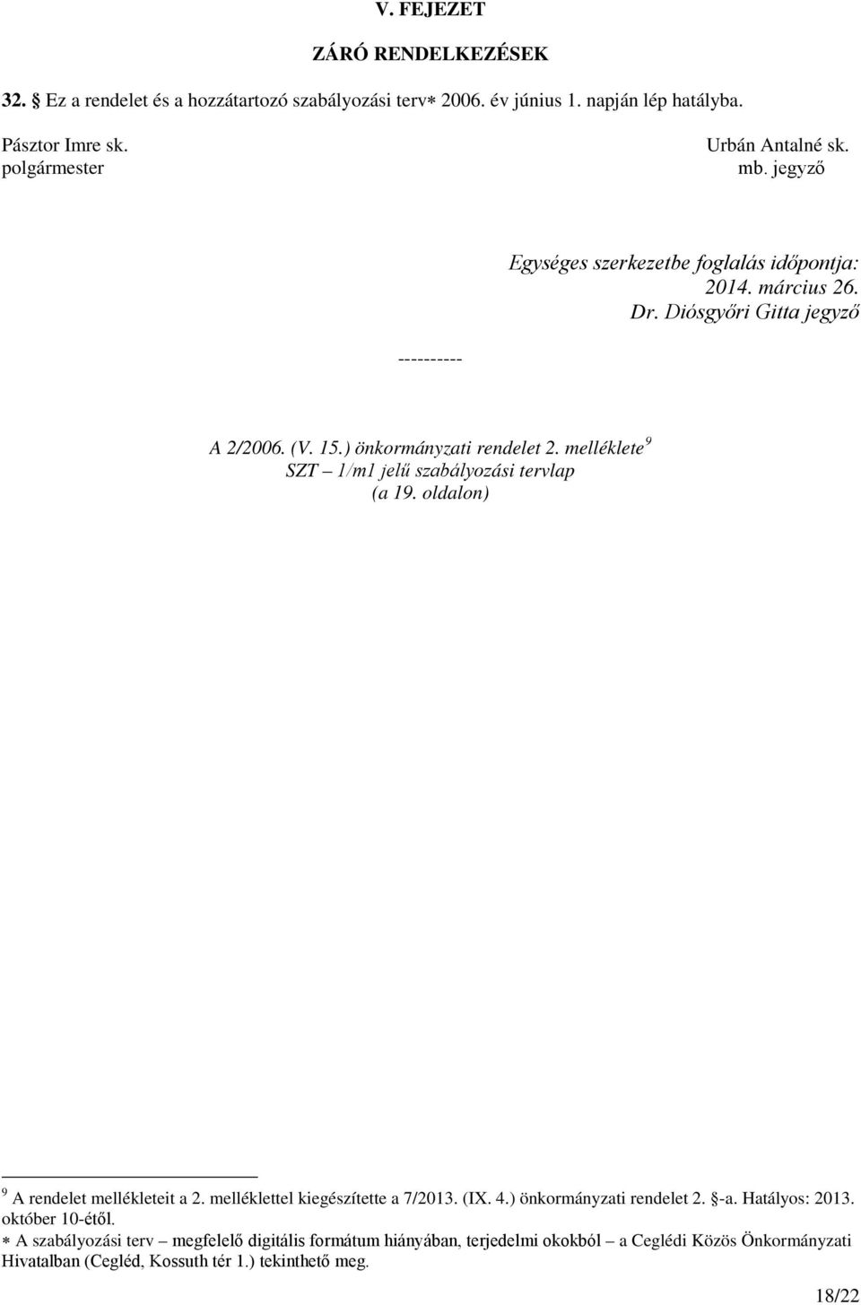 melléklete 9 SZT 1/m1 jelű szabályozási tervlap (a 19. oldalon) 9 A rendelet mellékleteit a 2. melléklettel kiegészítette a 7/2013. (IX. 4.) önkormányzati rendelet 2. -a.