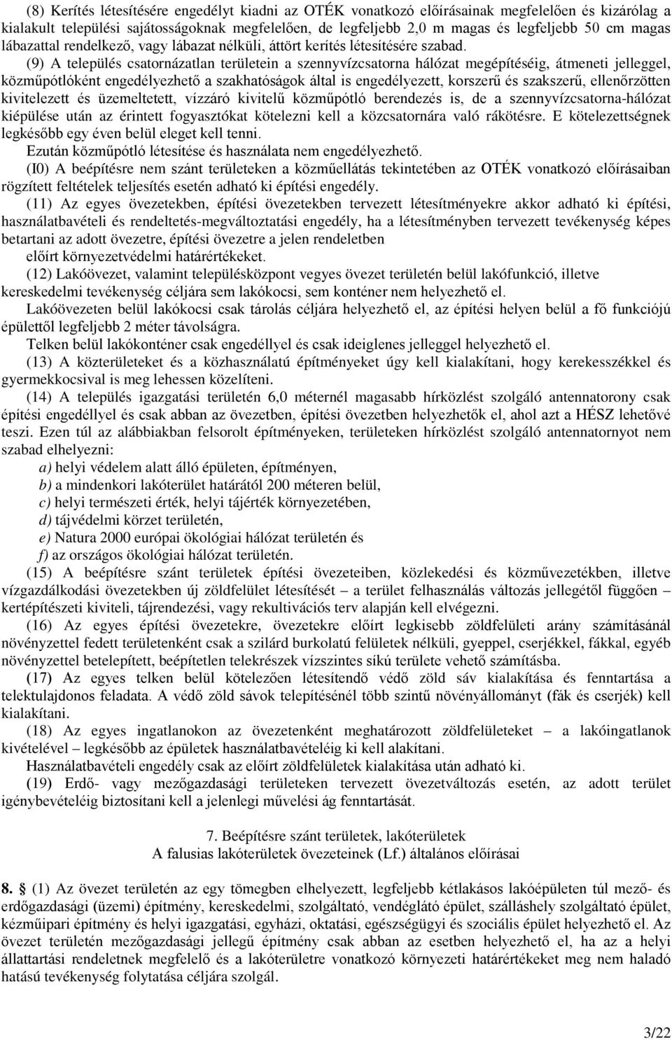 (9) A település csatornázatlan területein a szennyvízcsatorna hálózat megépítéséig, átmeneti jelleggel, közműpótlóként engedélyezhető a szakhatóságok által is engedélyezett, korszerű és szakszerű,