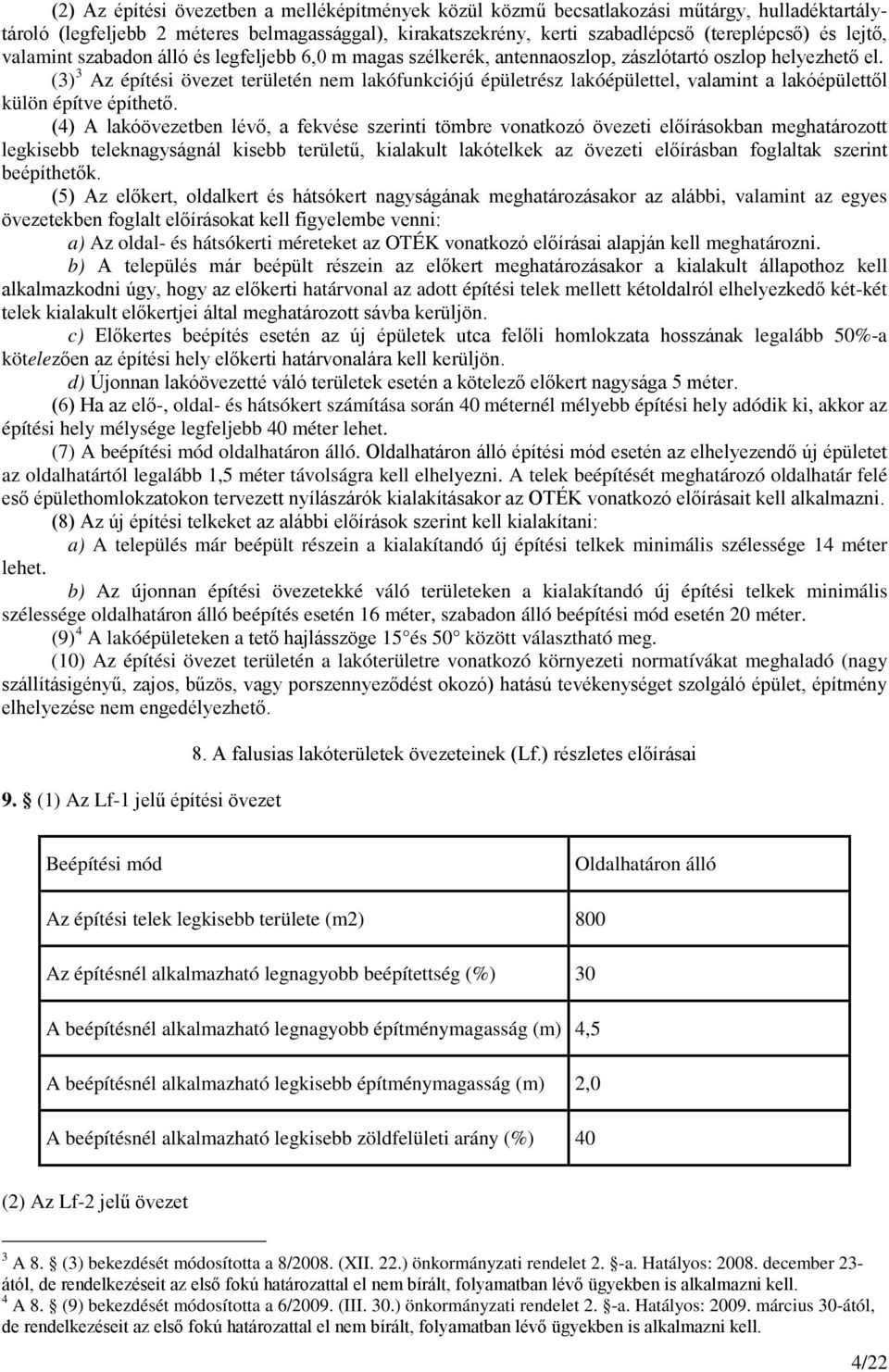 (3) 3 Az építési övezet területén nem lakófunkciójú épületrész lakóépülettel, valamint a lakóépülettől külön építve építhető.