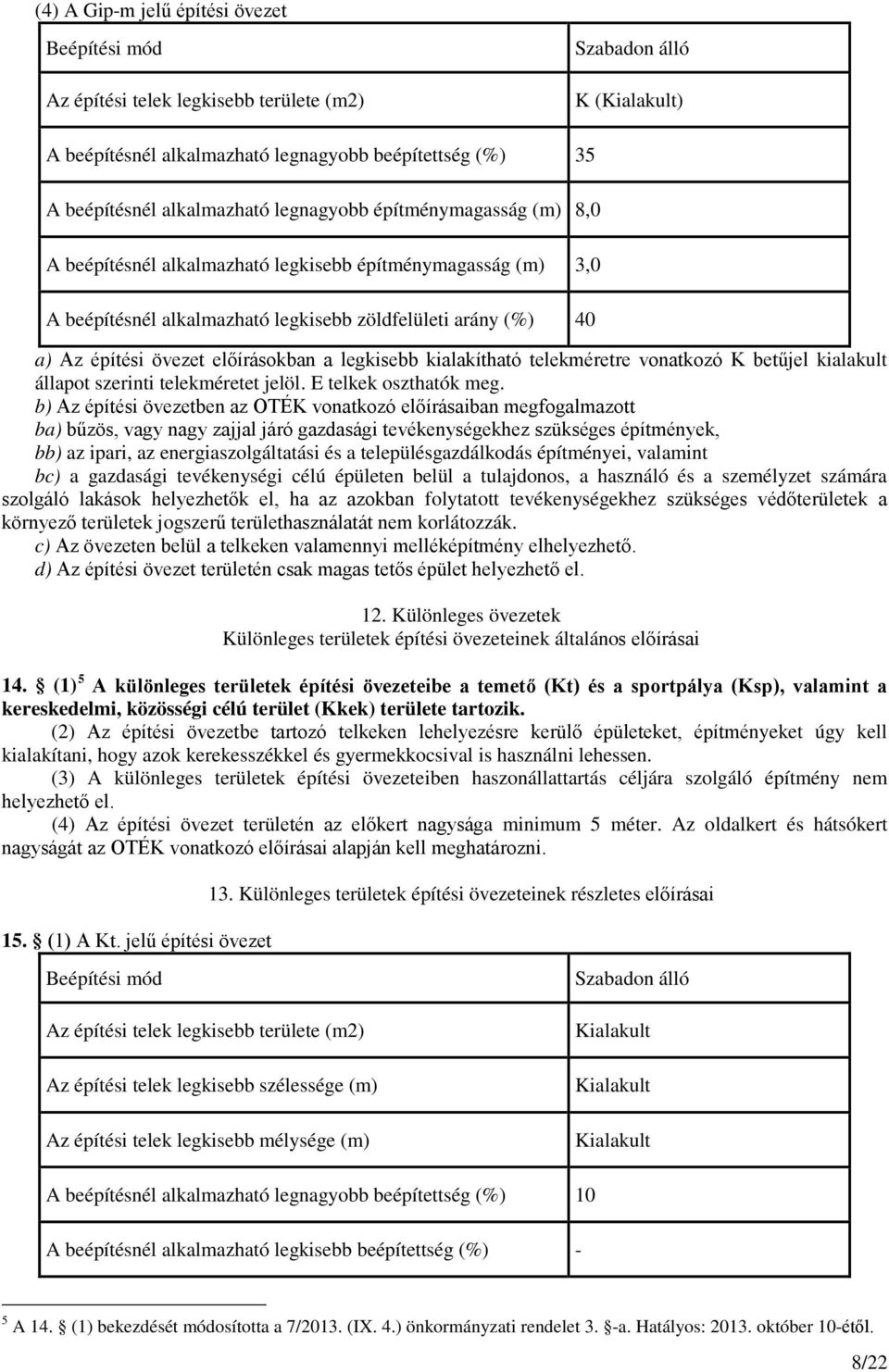 kialakítható telekméretre vonatkozó K betűjel kialakult állapot szerinti telekméretet jelöl. E telkek oszthatók meg.