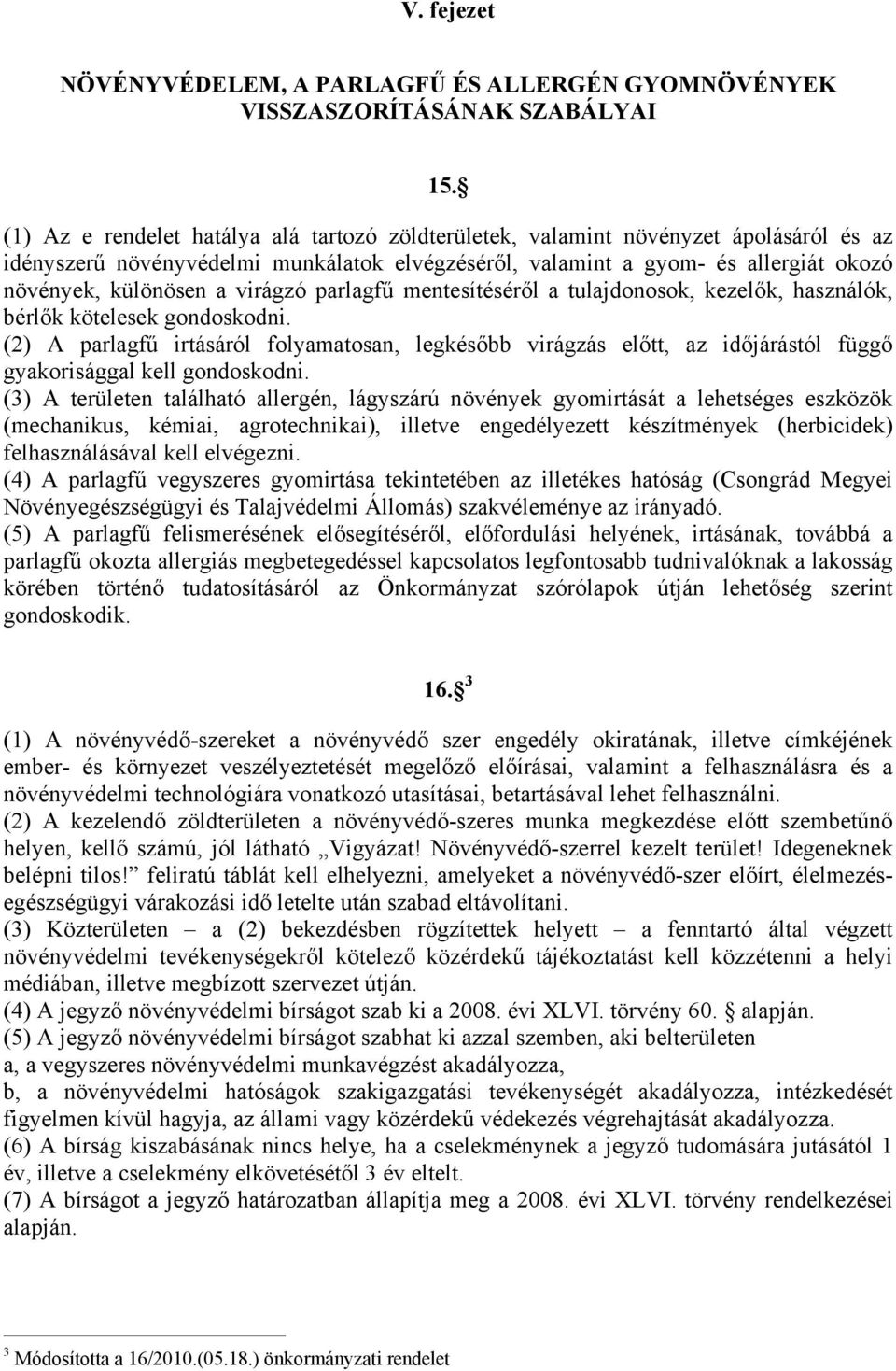 virágzó parlagfű mentesítéséről a tulajdonosok, kezelők, használók, bérlők kötelesek gondoskodni.