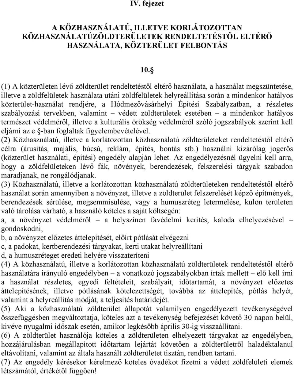 közterület-használat rendjére, a Hódmezővásárhelyi Építési Szabályzatban, a részletes szabályozási tervekben, valamint védett zöldterületek esetében a mindenkor hatályos természet védelméről, illetve