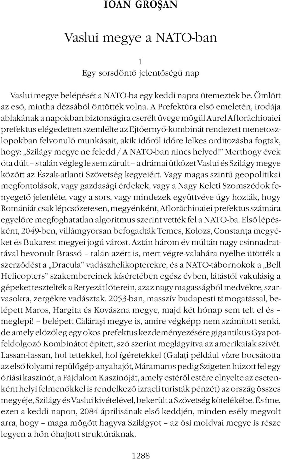 felvonuló munkásait, akik időről időre lelkes ordítozásba fogtak, hogy: Szilágy megye ne feledd / A NATO-ban nincs helyed!