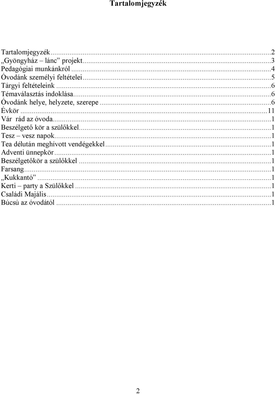 ..1 Beszélgető kör a szülőkkel...1 Tesz vesz napok...1 Tea délután meghívott vendégekkel...1 Adventi ünnepkör.