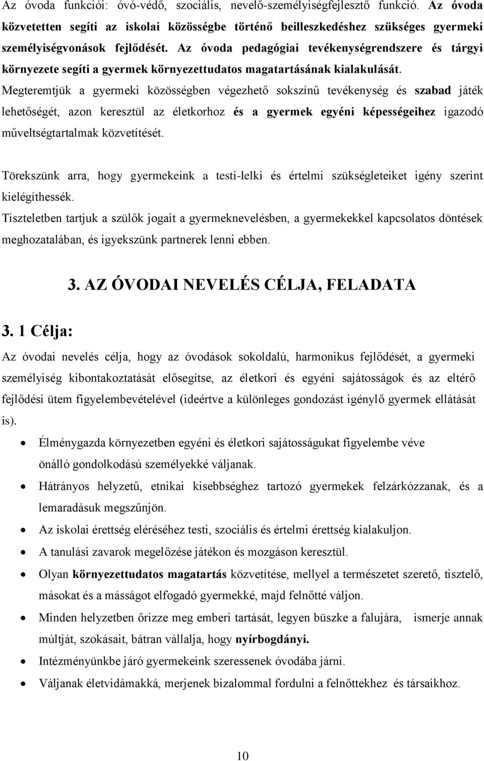 Az óvoda pedagógiai tevékenységrendszere és tárgyi környezete segíti a gyermek környezettudatos magatartásának kialakulását.