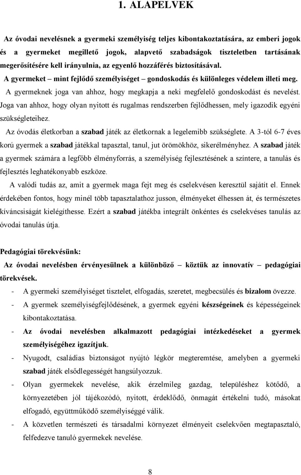 A gyermeknek joga van ahhoz, hogy megkapja a neki megfelelő gondoskodást és nevelést. Joga van ahhoz, hogy olyan nyitott és rugalmas rendszerben fejlődhessen, mely igazodik egyéni szükségleteihez.