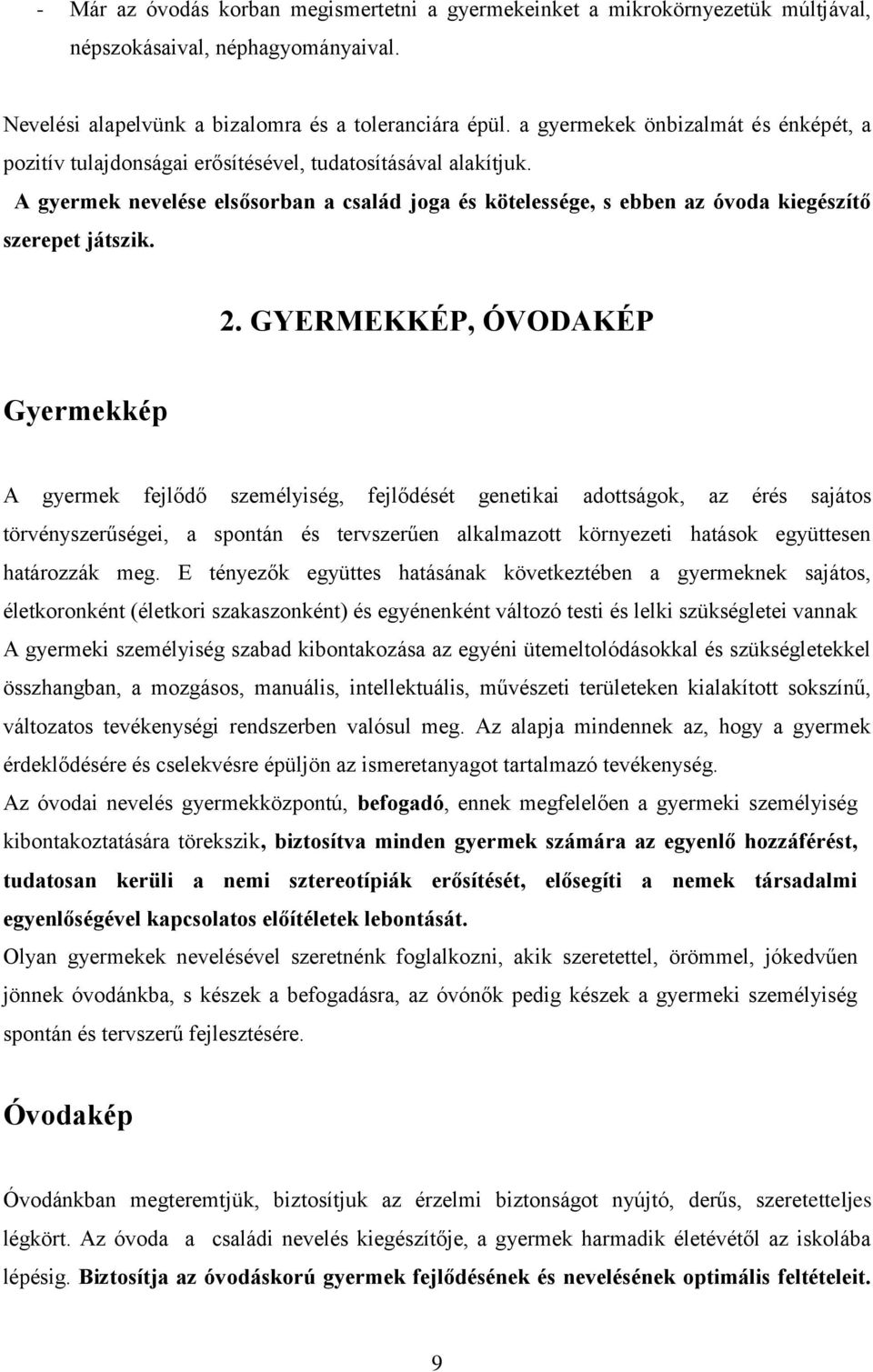 A gyermek nevelése elsősorban a család joga és kötelessége, s ebben az óvoda kiegészítő szerepet játszik. 2.