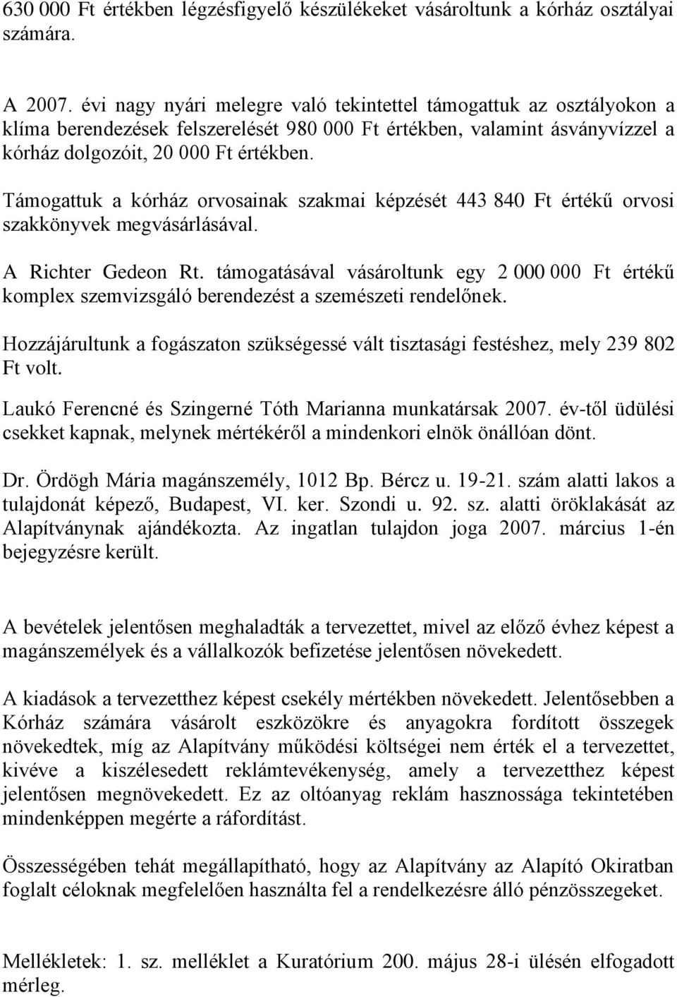 Támogattuk a kórház orvosainak szakmai képzését 443 840 Ft értékű orvosi szakkönyvek megvásárlásával. A Richter Gedeon Rt.