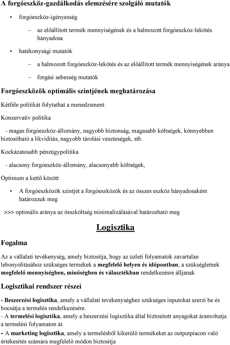 politika - magas forgóeszköz-állomány, nagyobb biztonság, magasabb költségek, könnyebben biztosítható a likviditás, nagyobb tárolási veszteségek, stb.