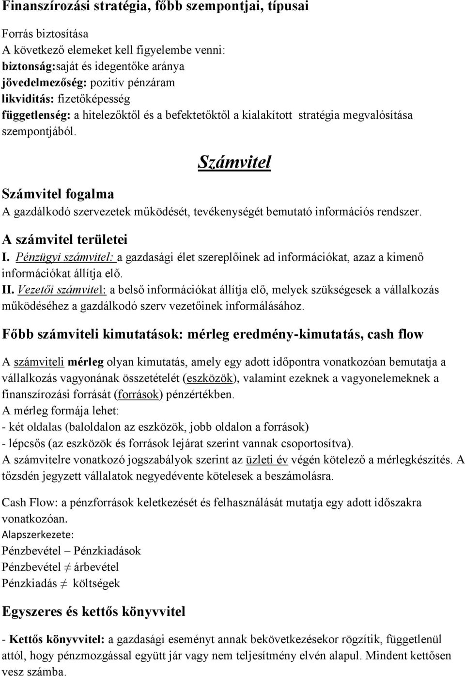 Számvitel Számvitel fogalma A gazdálkodó szervezetek működését, tevékenységét bemutató információs rendszer. A számvitel területei I.