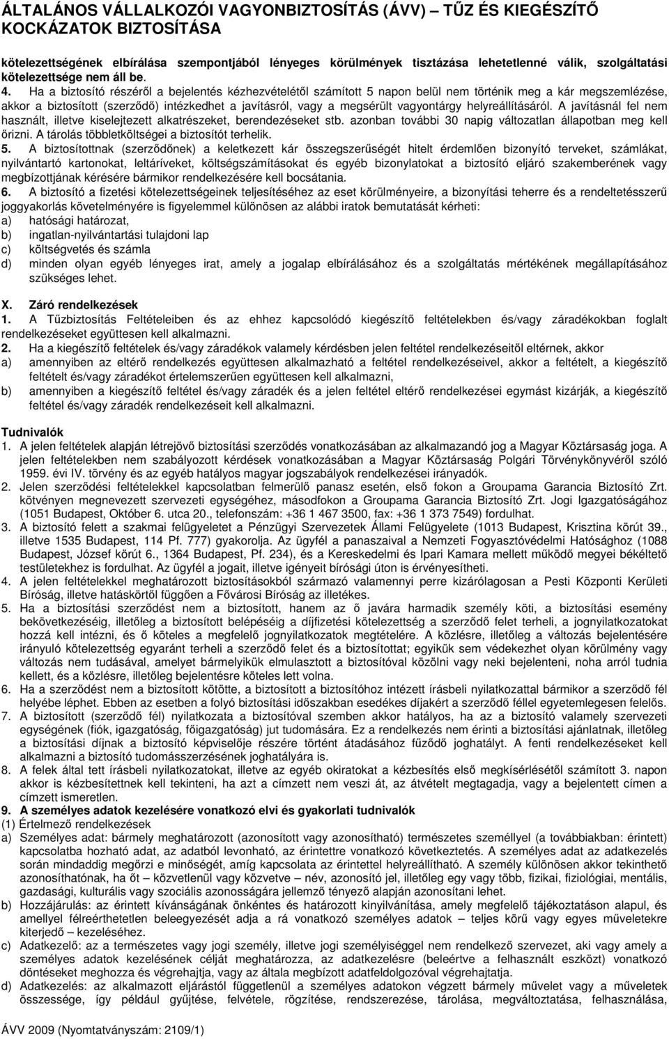 helyreállításáról. A javításnál fel nem használt, illetve kiselejtezett alkatrészeket, berendezéseket stb. azonban további 30 napig változatlan állapotban meg kell rizni.