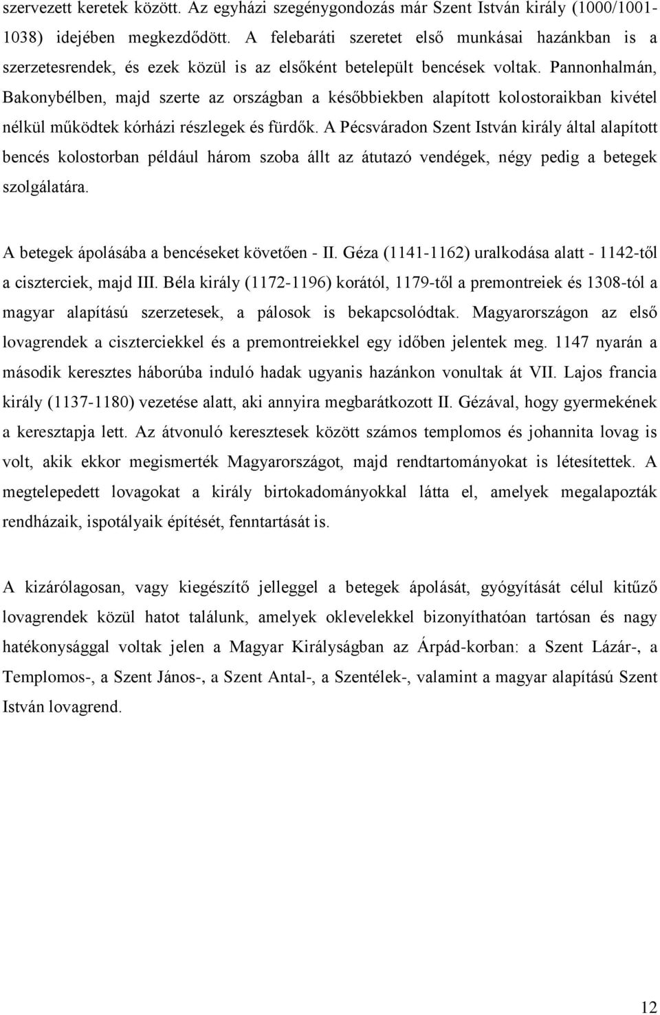 Pannonhalmán, Bakonybélben, majd szerte az országban a későbbiekben alapított kolostoraikban kivétel nélkül működtek kórházi részlegek és fürdők.