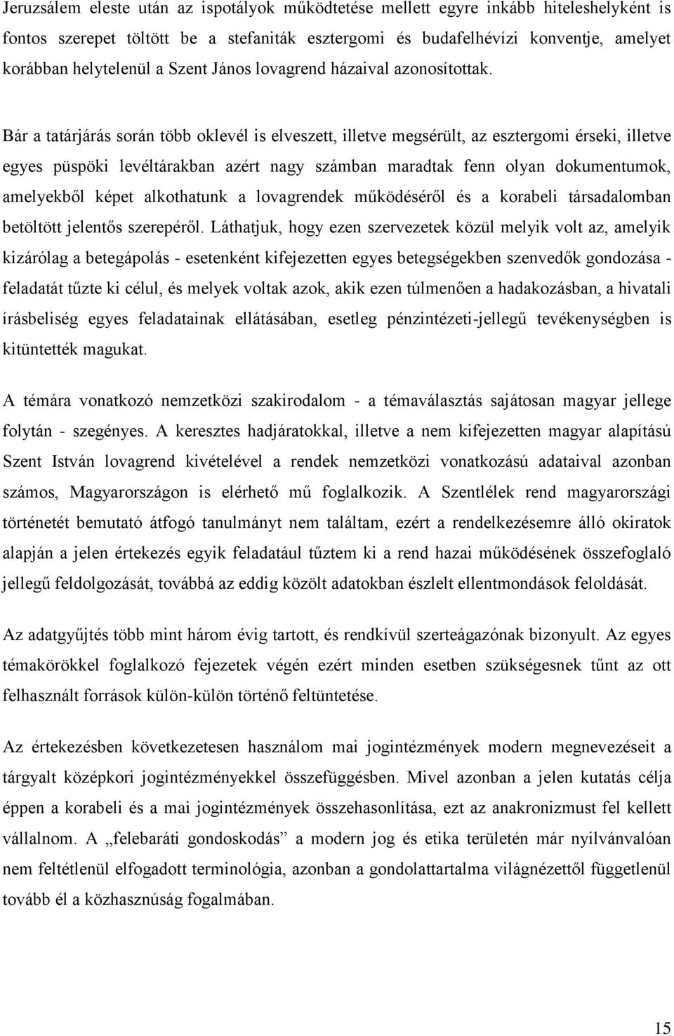 Bár a tatárjárás során több oklevél is elveszett, illetve megsérült, az esztergomi érseki, illetve egyes püspöki levéltárakban azért nagy számban maradtak fenn olyan dokumentumok, amelyekből képet