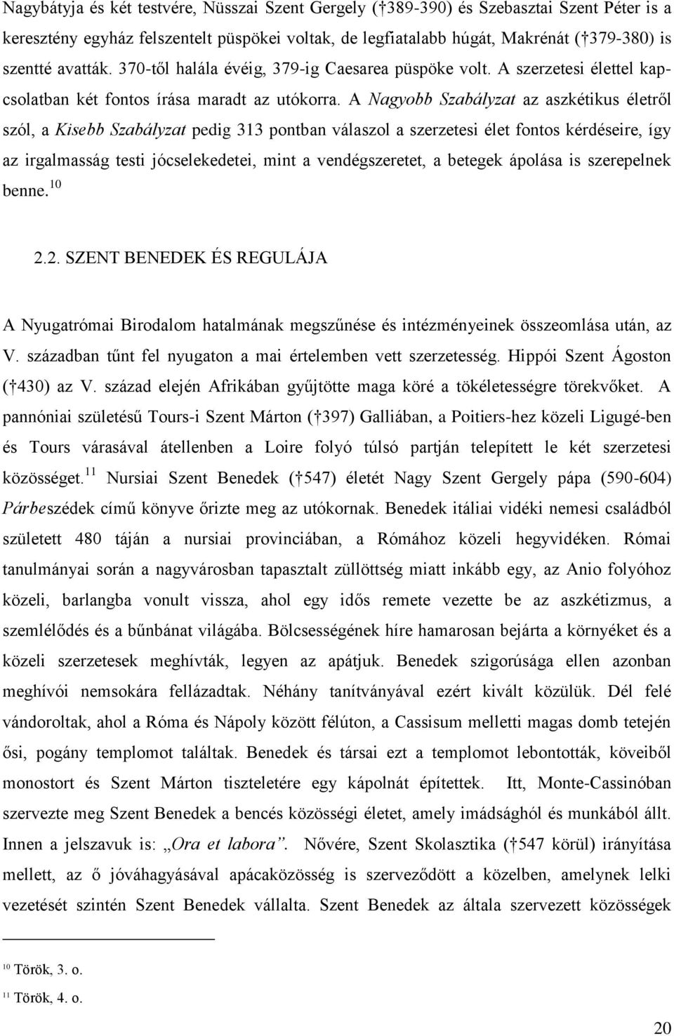 A Nagyobb Szabályzat az aszkétikus életről szól, a Kisebb Szabályzat pedig 313 pontban válaszol a szerzetesi élet fontos kérdéseire, így az irgalmasság testi jócselekedetei, mint a vendégszeretet, a