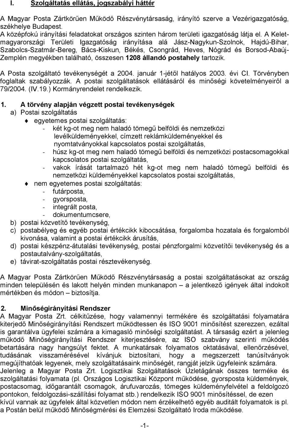 A Keletmagyarországi Területi Igazgatóság irányítása alá Jász-Nagykun-Szolnok, Hajdú-Bihar, Szabolcs-Szatmár-Bereg, Bács-Kiskun, Békés, Csongrád, Heves, Nógrád és Borsod-Abaúj- Zemplén megyékben