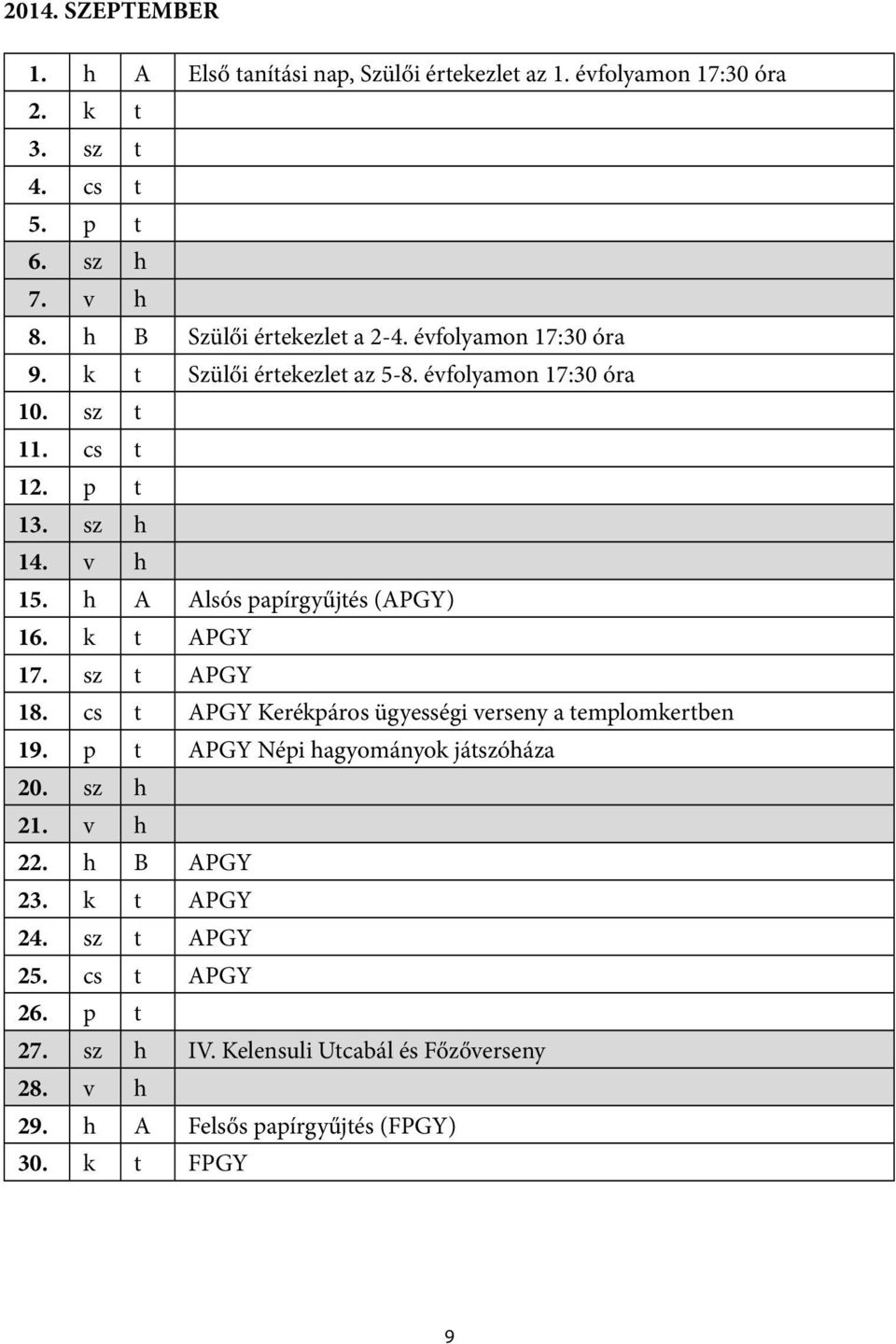 h A Alsós papírgyűjtés (APGY) 16. k t APGY 17. sz t APGY 18. cs t APGY Kerékpáros ügyességi verseny a templomkertben 19.