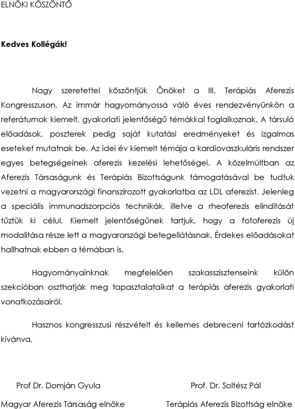 A társuló előadások, poszterek pedig saját kutatási eredményeket és izgalmas eseteket mutatnak be.