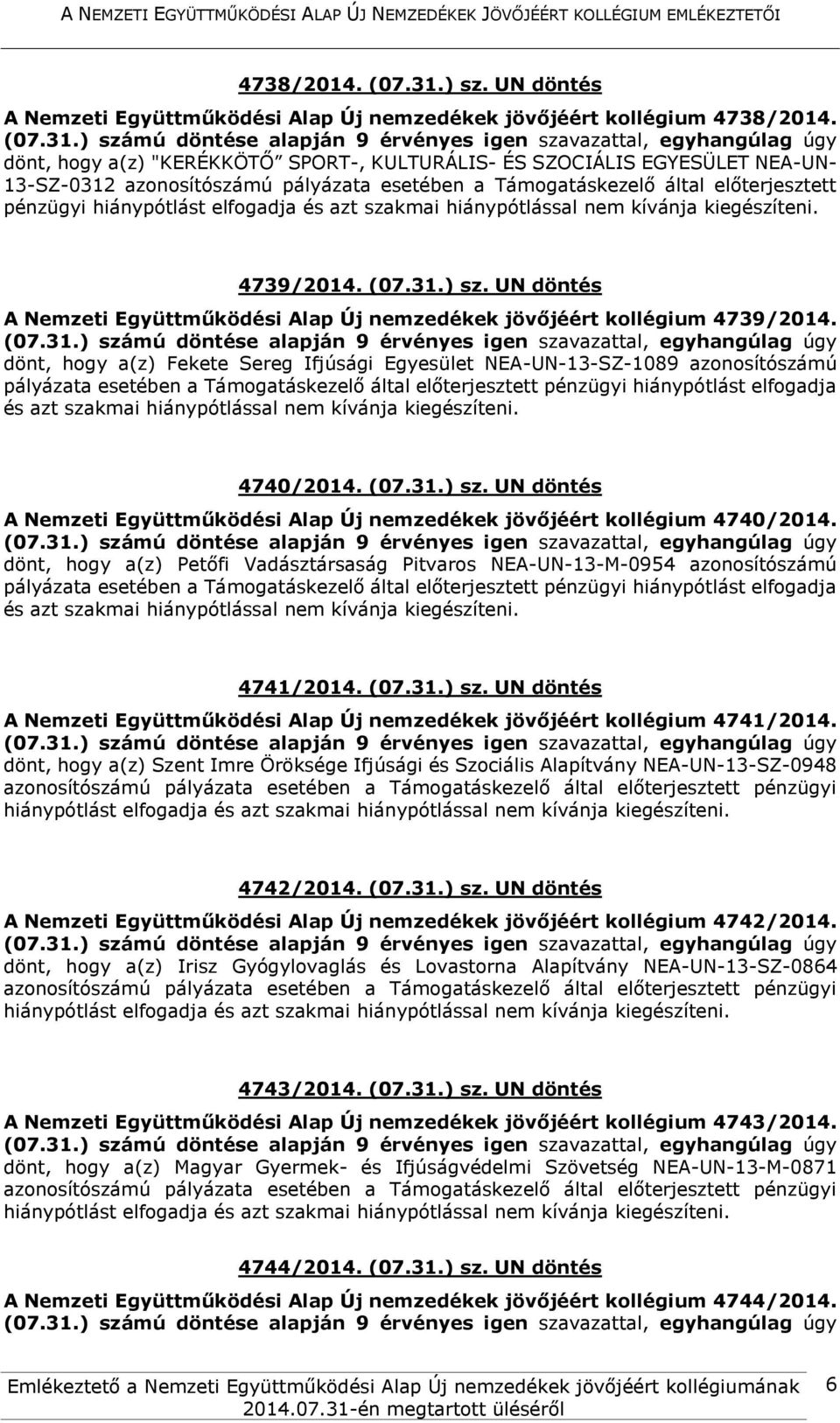 UN döntés A Nemzeti Együttműködési Alap Új nemzedékek jövőjéért kollégium 4739/2014.