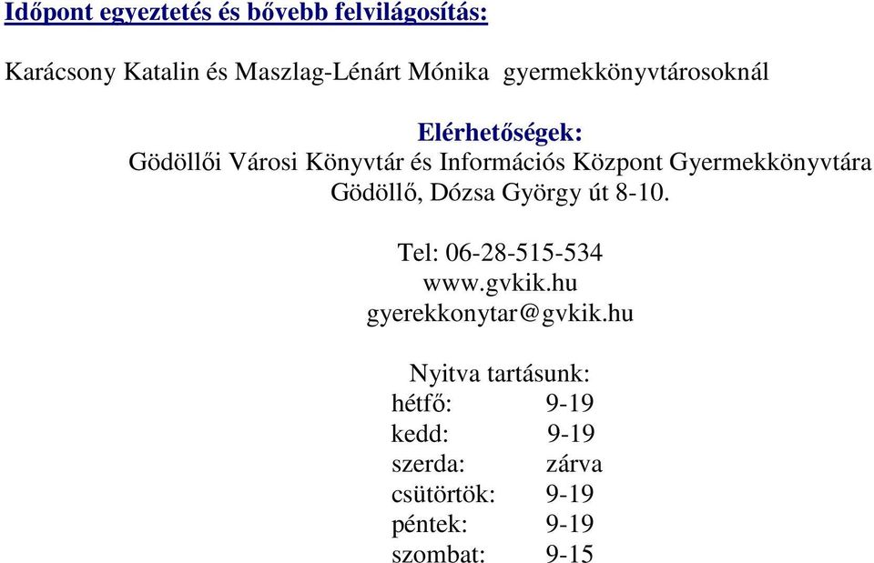 Gyermekkönyvtára Gödöllı, Dózsa György út 8-10. Tel: 06-28-515-534 www.gvkik.