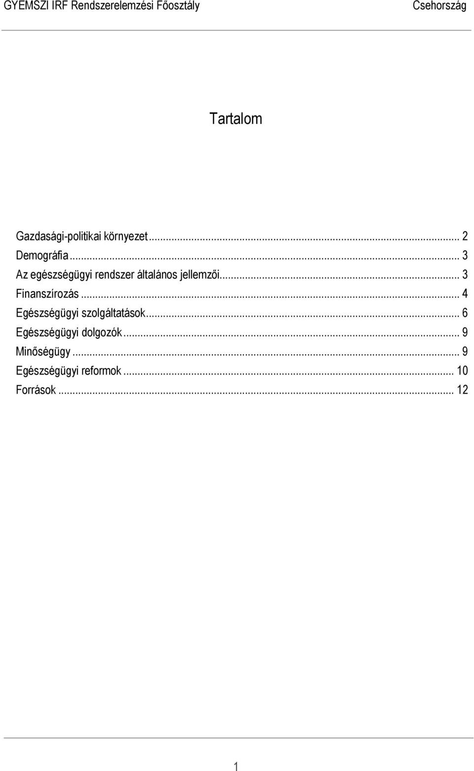 .. 3 Finanszírozás... 4 Egészségügyi szolgáltatások.