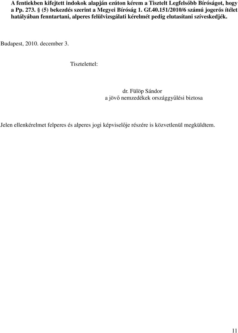 151/2010/6 számú jogerıs ítélet hatályában fenntartani, alperes felülvizsgálati kérelmét pedig elutasítani