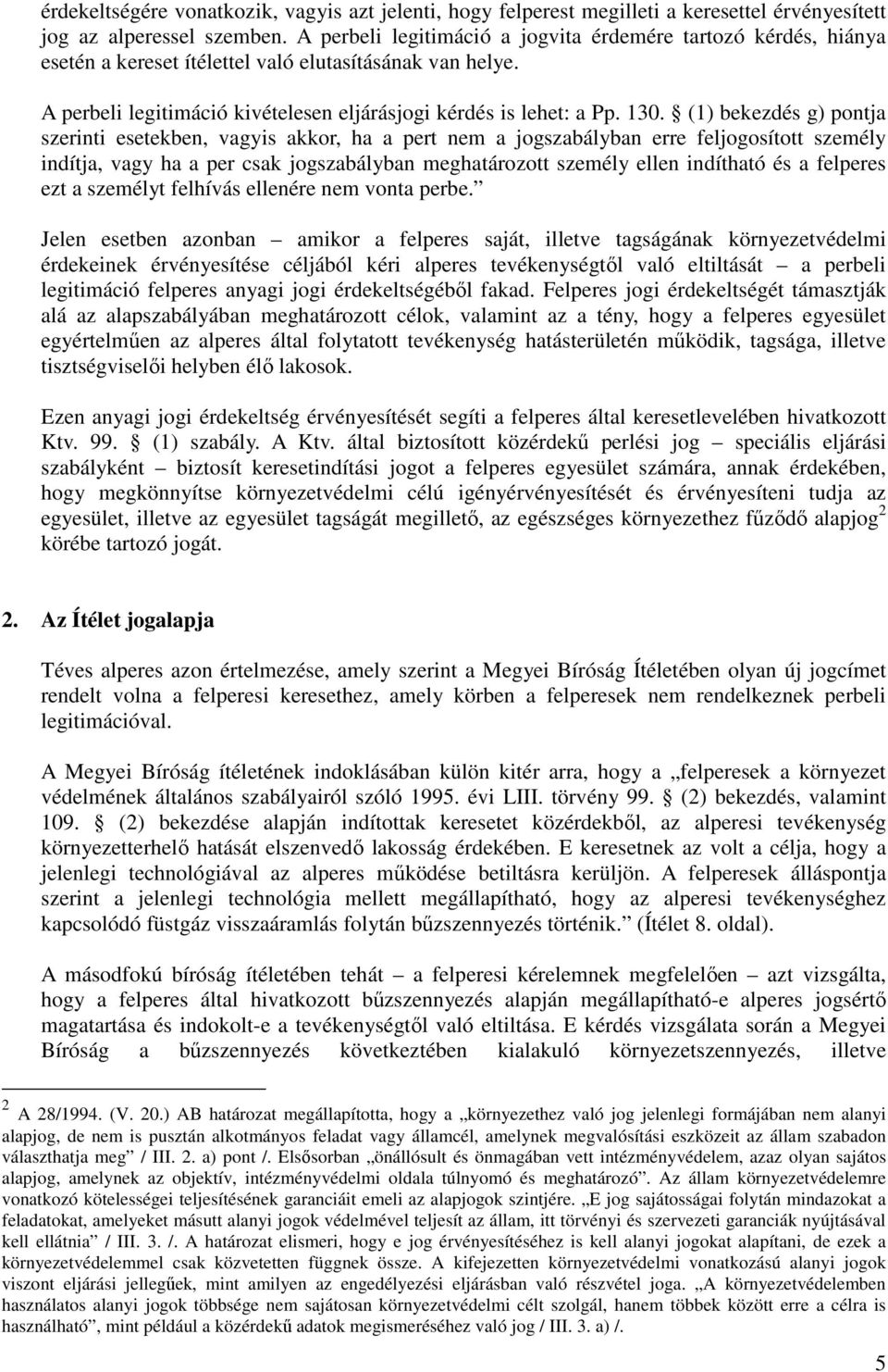 (1) bekezdés g) pontja szerinti esetekben, vagyis akkor, ha a pert nem a jogszabályban erre feljogosított személy indítja, vagy ha a per csak jogszabályban meghatározott személy ellen indítható és a