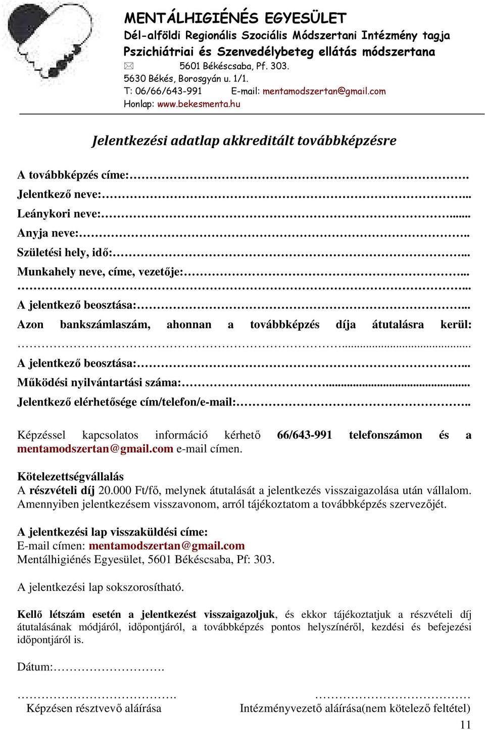 . Születési hely, idő:... Munkahely neve, címe, vezetője:...... A jelentkező beosztása:... Azon bankszámlaszám, ahonnan a továbbképzés díja átutalásra kerül:... A jelentkező beosztása:... Működési nyilvántartási száma:.