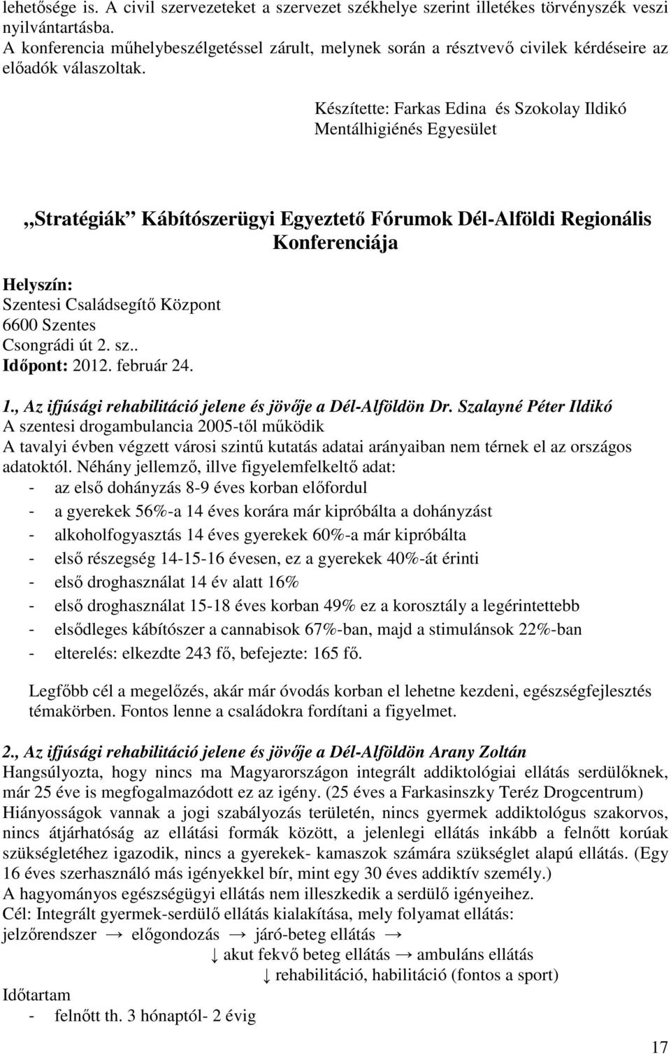 Készítette: Farkas Edina és Szokolay Ildikó Mentálhigiénés Egyesület Stratégiák Kábítószerügyi Egyeztető Fórumok Dél-Alföldi Regionális Konferenciája Helyszín: Szentesi Családsegítő Központ 6600