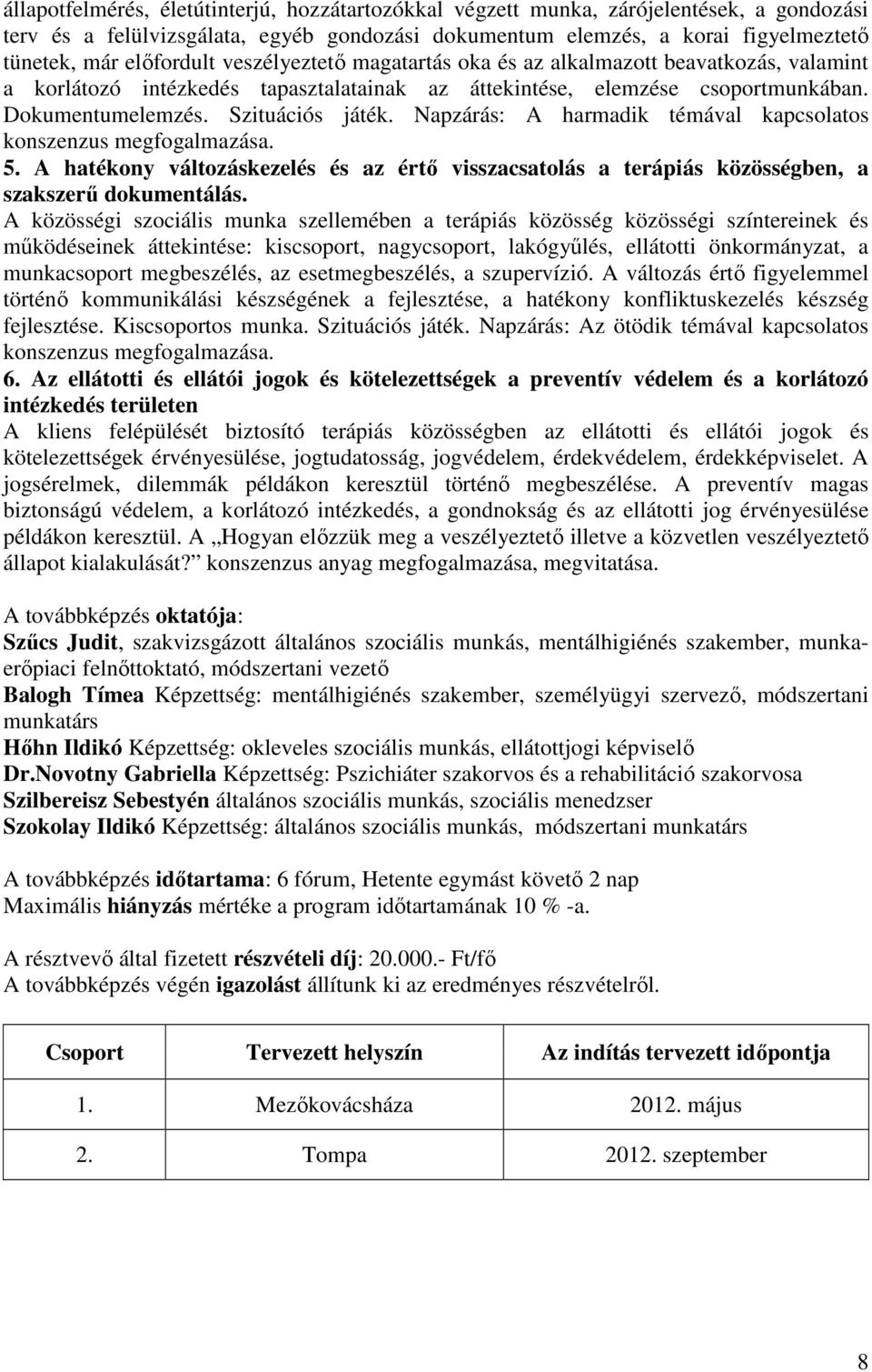 Napzárás: A harmadik témával kapcsolatos konszenzus megfogalmazása. 5. A hatékony változáskezelés és az értő visszacsatolás a terápiás közösségben, a szakszerű dokumentálás.