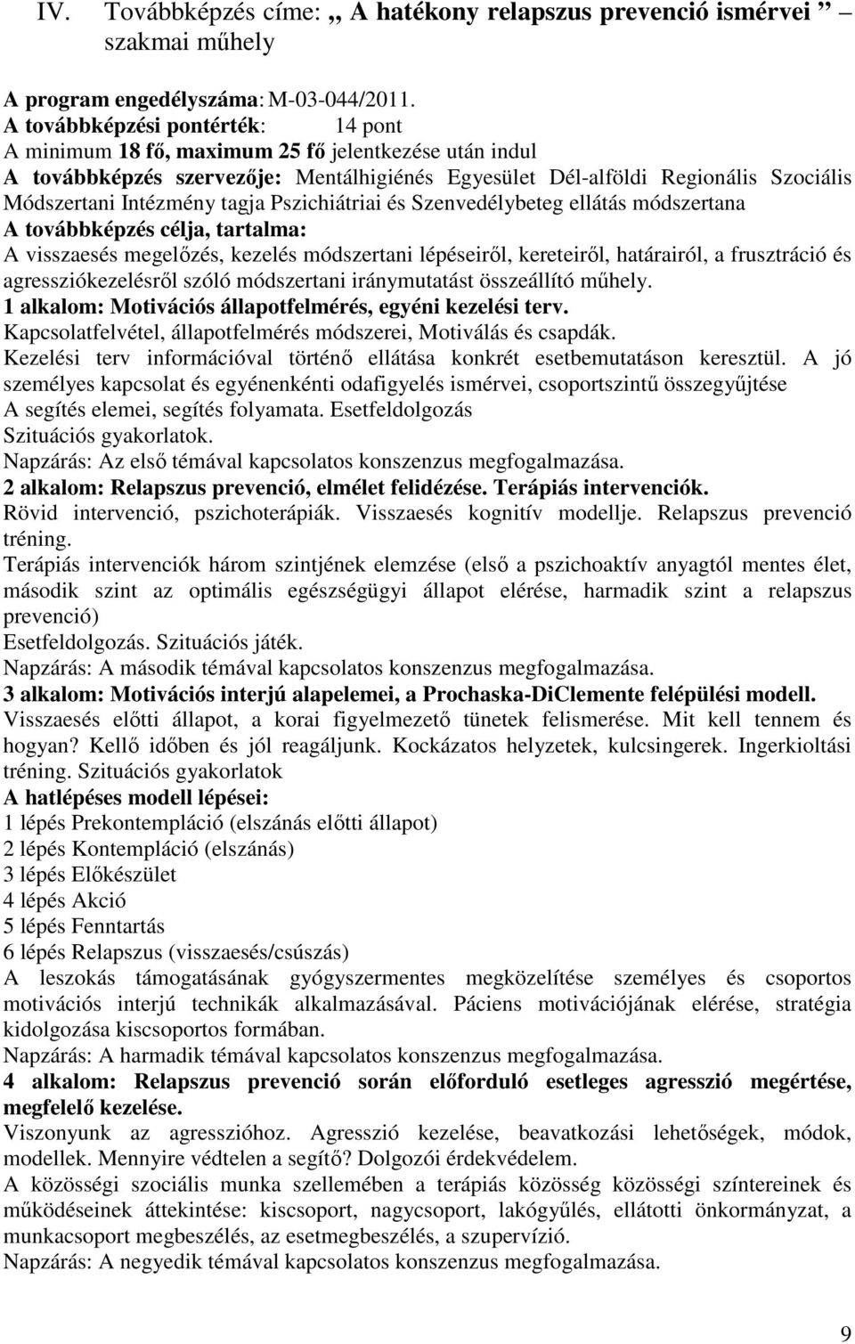 tagja Pszichiátriai és Szenvedélybeteg ellátás módszertana A továbbképzés célja, tartalma: A visszaesés megelőzés, kezelés módszertani lépéseiről, kereteiről, határairól, a frusztráció és