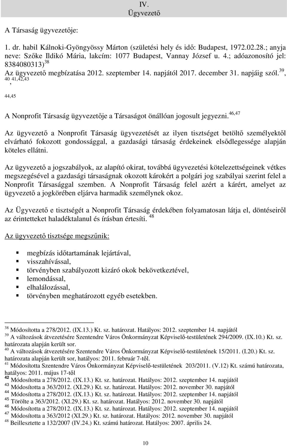 39, 40, 41,42,43 44,45 A Nonprofit Társaság ügyvezetője a Társaságot önállóan jogosult jegyezni.