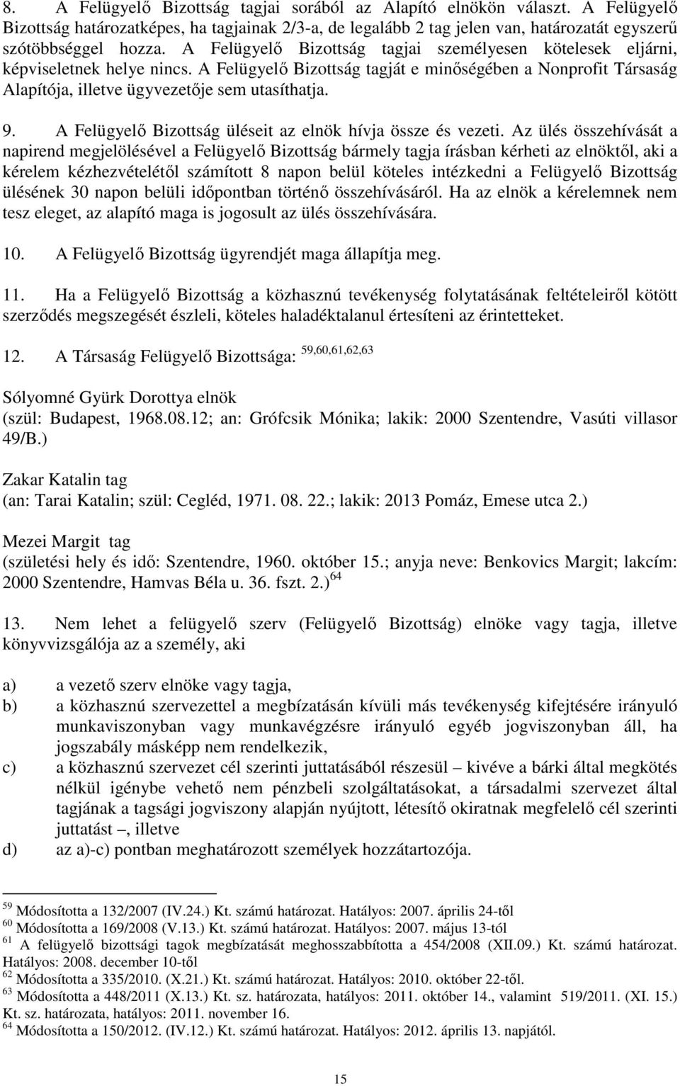 9. A Felügyelő Bizottság üléseit az elnök hívja össze és vezeti.