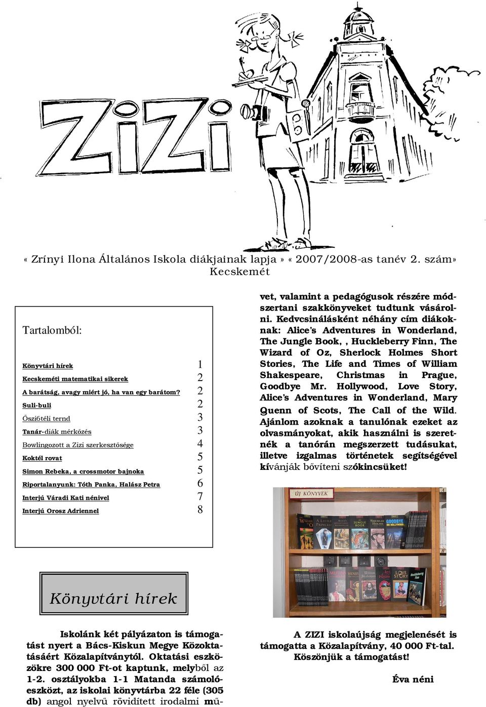 Váradi Kati nénivel 7 Interjú Orosz Adriennel 8 Iskolánk két pályázaton is támogatást nyert a Bács-Kiskun Megye Közoktatásáért Közalapítványtól.