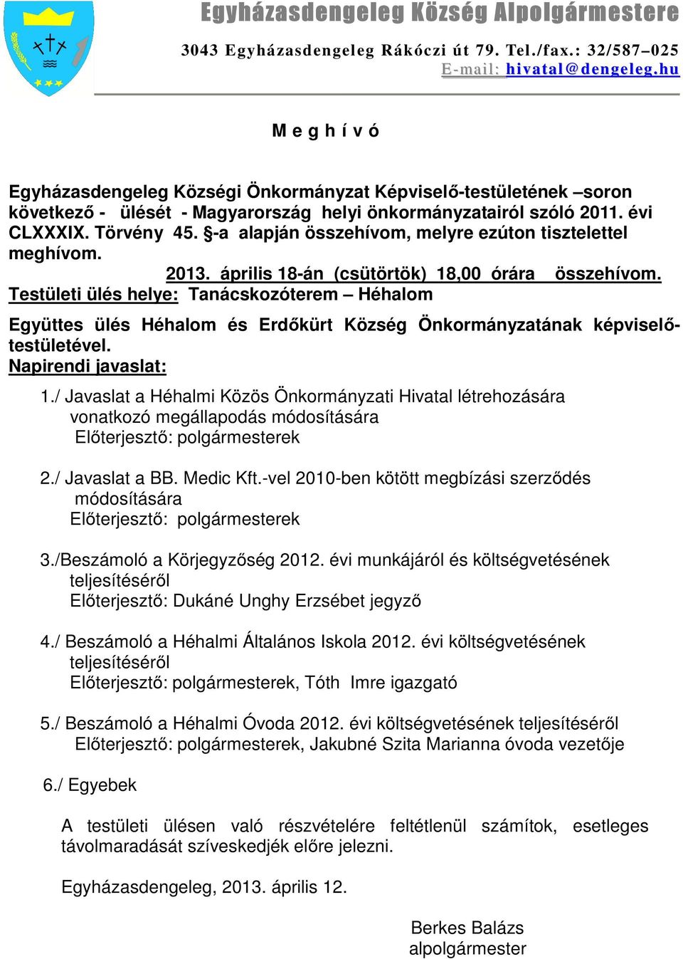 -a alapján összehívom, melyre ezúton tisztelettel meghívom. 2013. április 18-án (csütörtök) 18,00 órára összehívom.