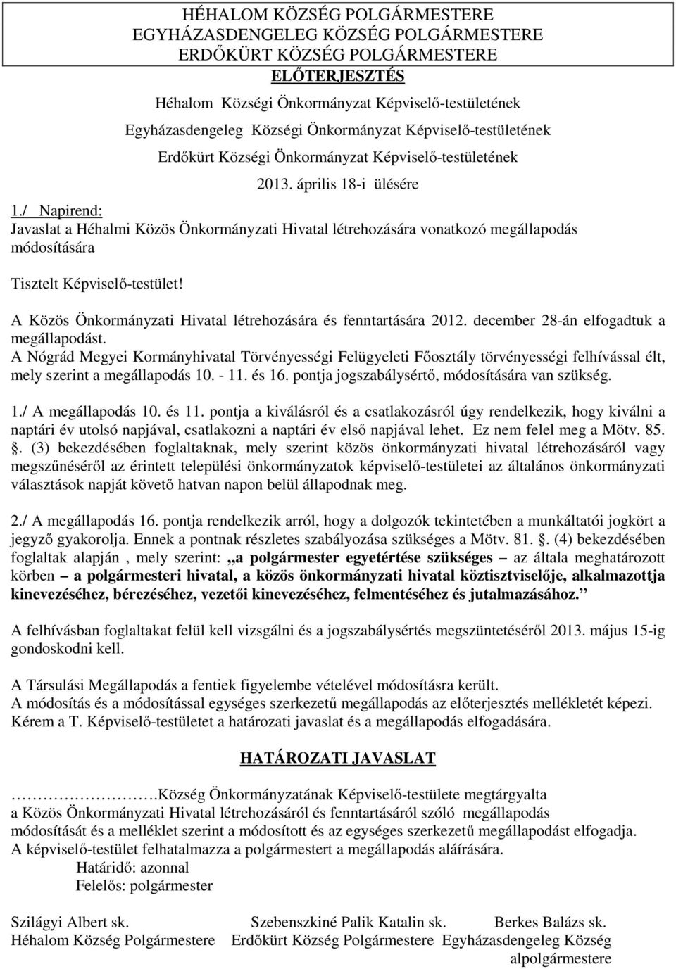 / Napirend: Javaslat a Héhalmi Közös Önkormányzati Hivatal létrehozására vonatkozó megállapodás módosítására Tisztelt Képviselő-testület!