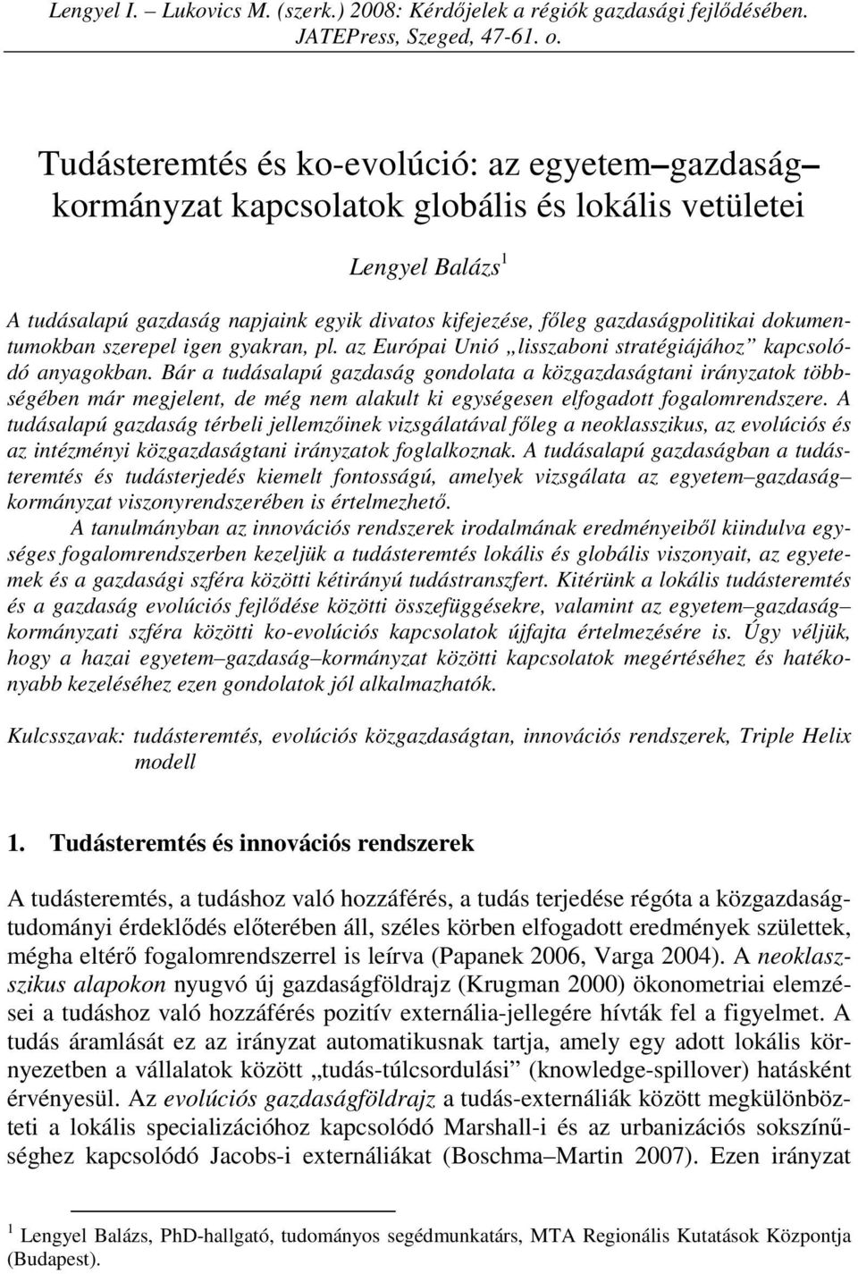 gazdaságpolitikai dokumentumokban szerepel igen gyakran, pl. az Európai Unió lisszaboni stratégiájához kapcsolódó anyagokban.