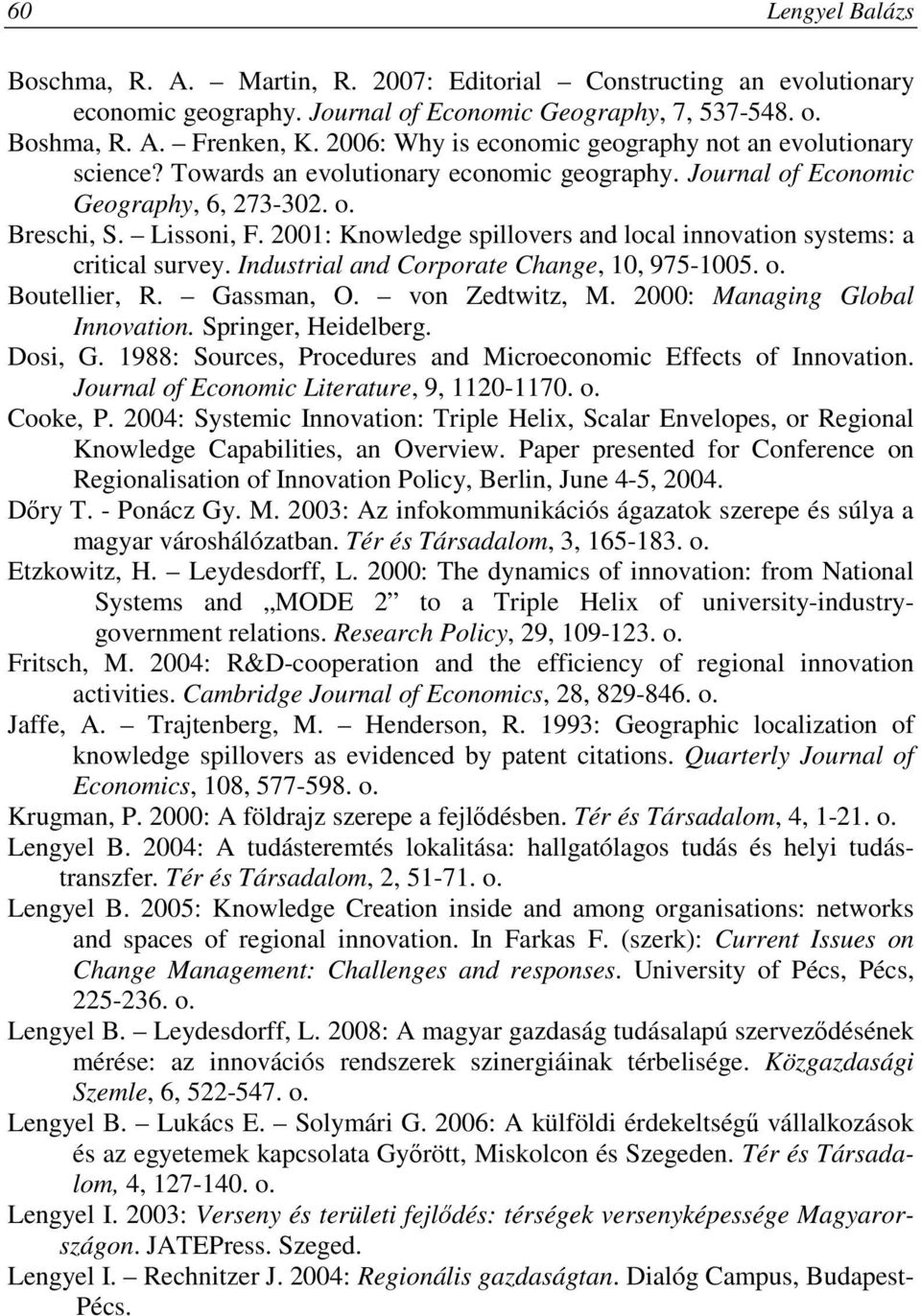 2001: Knowledge spillovers and local innovation systems: a critical survey. Industrial and Corporate Change, 10, 975-1005. o. Boutellier, R. Gassman, O. von Zedtwitz, M.