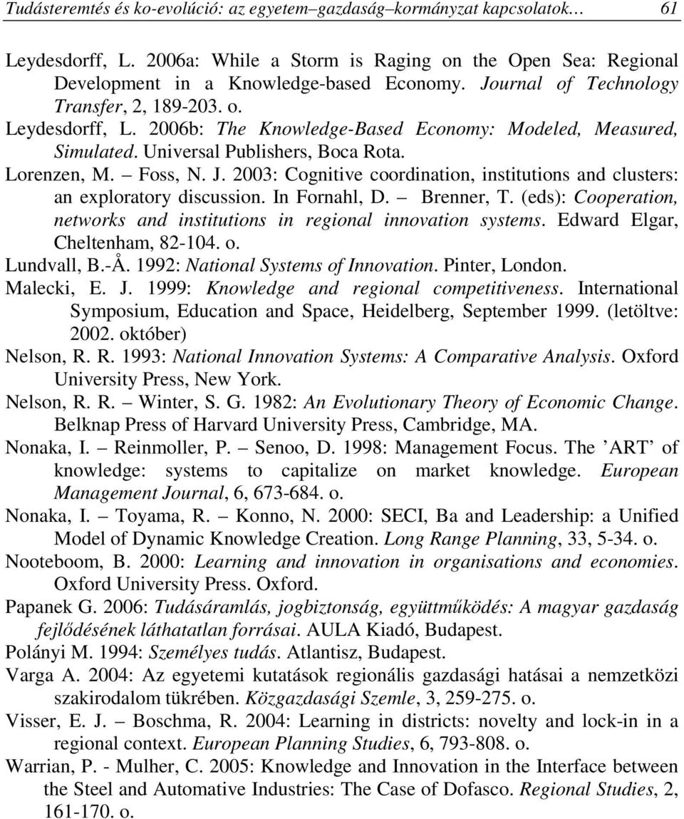 2003: Cognitive coordination, institutions and clusters: an exploratory discussion. In Fornahl, D. Brenner, T. (eds): Cooperation, networks and institutions in regional innovation systems.