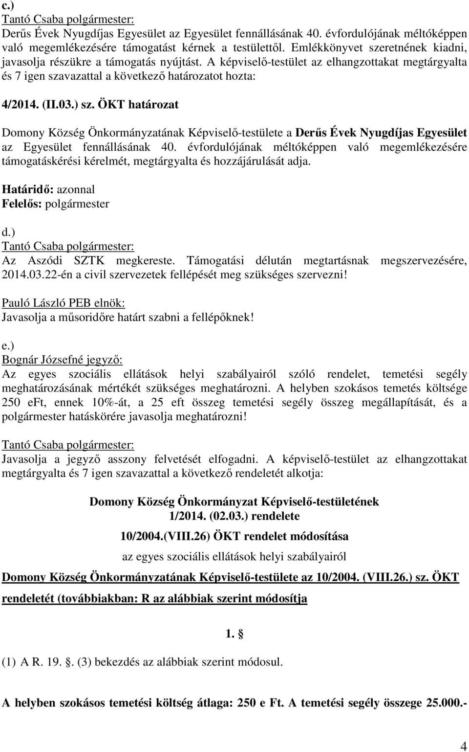 ÖKT határozat Domony Község Önkormányzatának Képviselő-testülete a Derűs Évek Nyugdíjas Egyesület az Egyesület fennállásának 40.