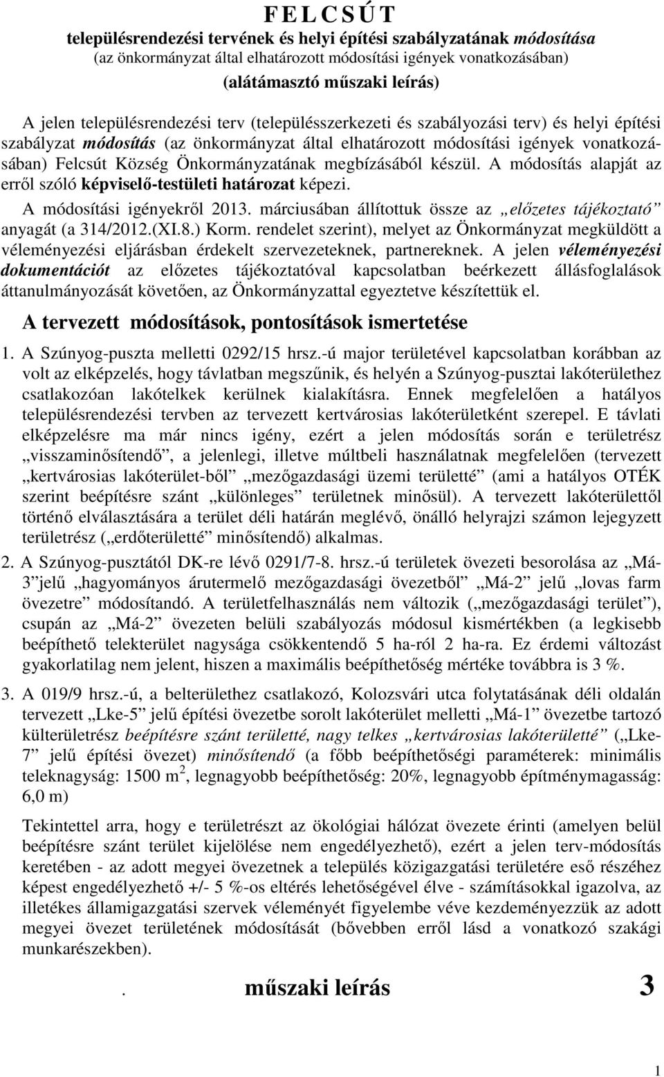 Önkormányzatának megbízásából készül. A módosítás alapját az erről szóló képviselő-testületi határozat képezi. A módosítási igényekről 2013.