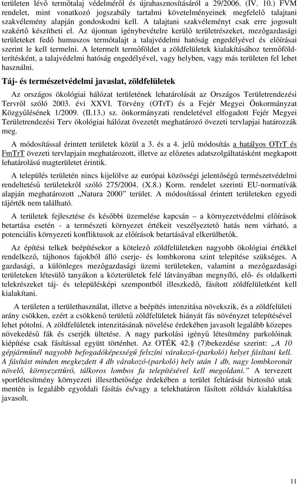 Az újonnan igénybevételre kerülő területrészeket, mezőgazdasági területeket fedő humuszos termőtalajt a talajvédelmi hatóság engedélyével és előírásai szerint le kell termelni.