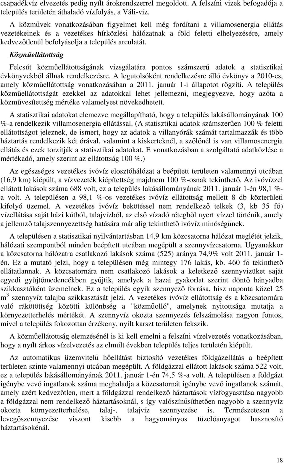 település arculatát. Közműellátottság Felcsút közműellátottságának vizsgálatára pontos számszerű adatok a statisztikai évkönyvekből állnak rendelkezésre.