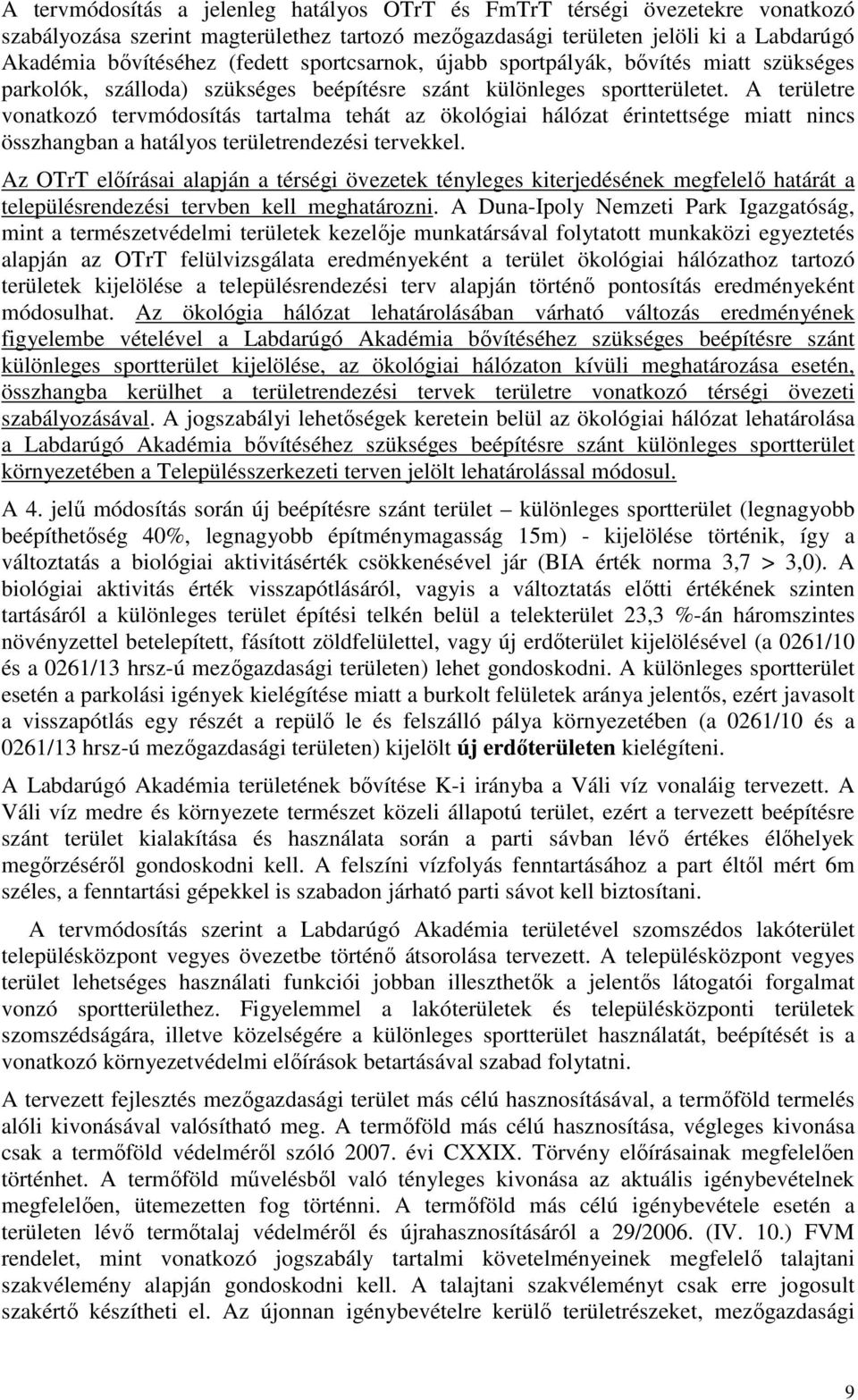 A területre vonatkozó tervmódosítás tartalma tehát az ökológiai hálózat érintettsége miatt nincs összhangban a hatályos területrendezési tervekkel.