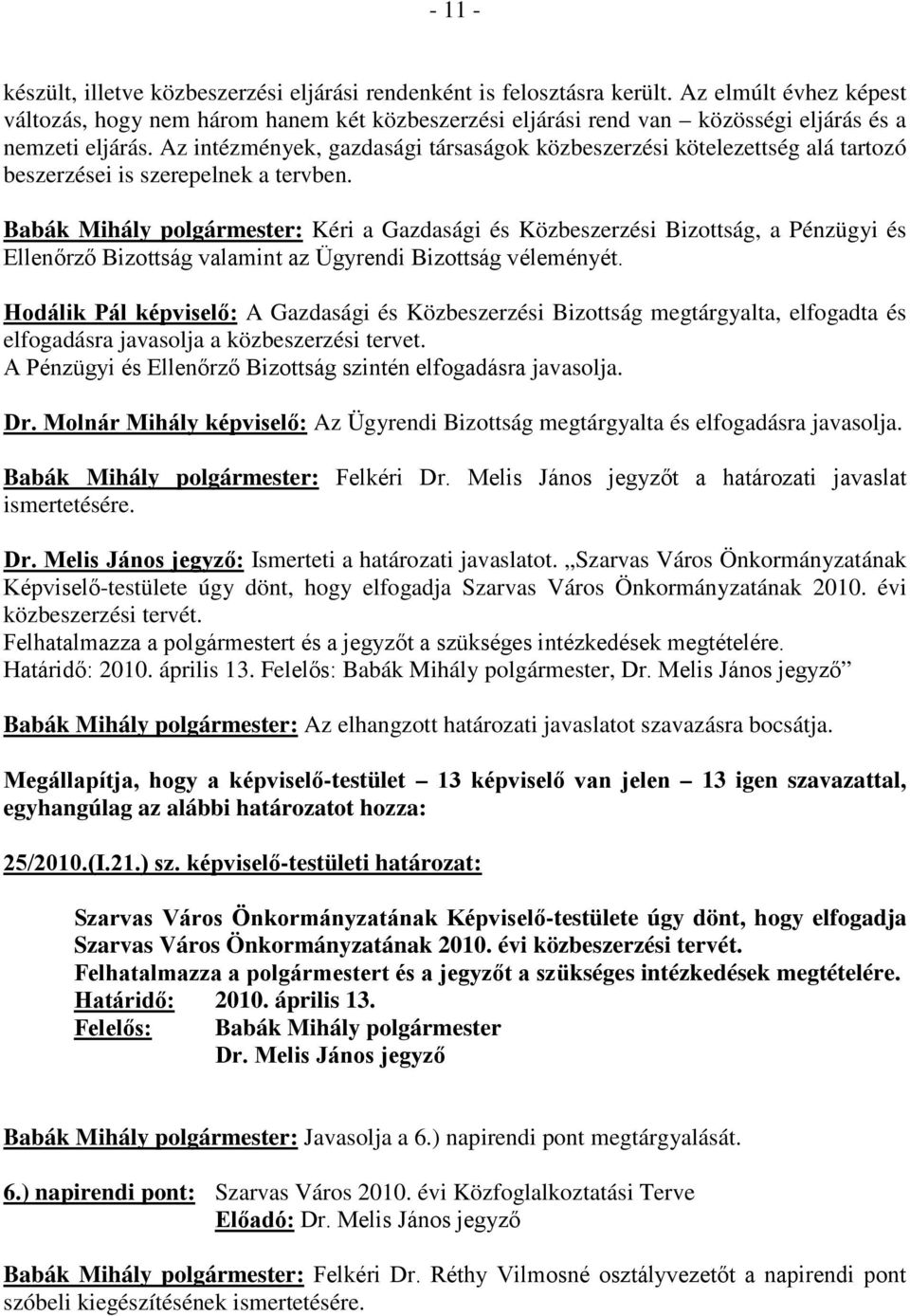 Az intézmények, gazdasági társaságok közbeszerzési kötelezettség alá tartozó beszerzései is szerepelnek a tervben.