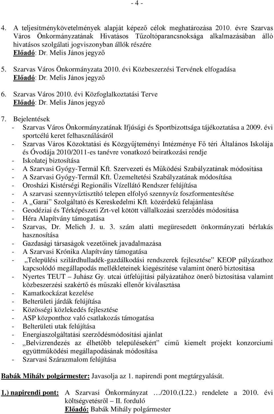 évi Közbeszerzési Tervének elfogadása Előadó: 6. Szarvas Város 2010. évi Közfoglalkoztatási Terve Előadó: 7.