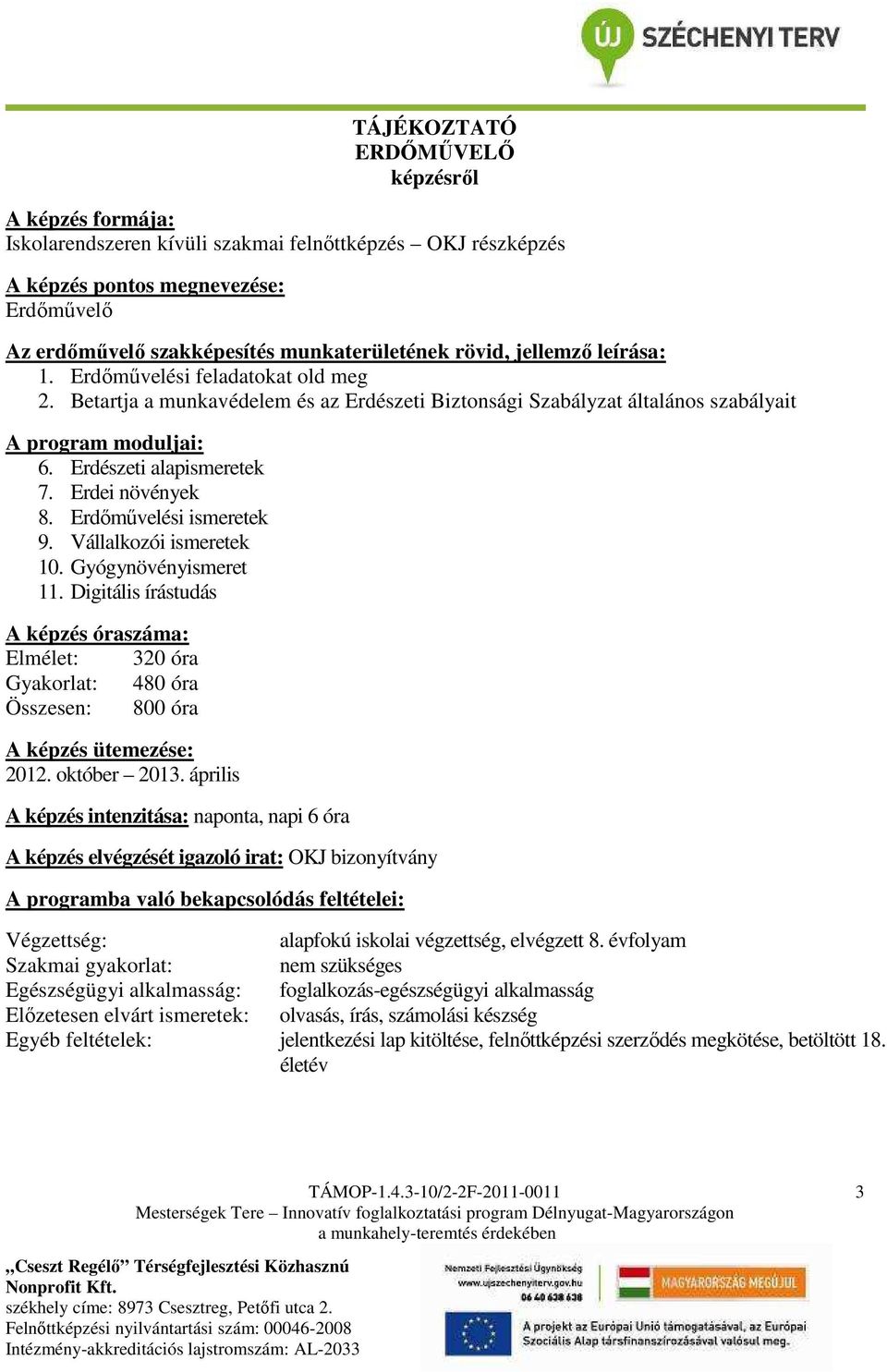 Betartja a munkavédelem és az Erdészeti Biztonsági Szabályzat általános szabályait 6.