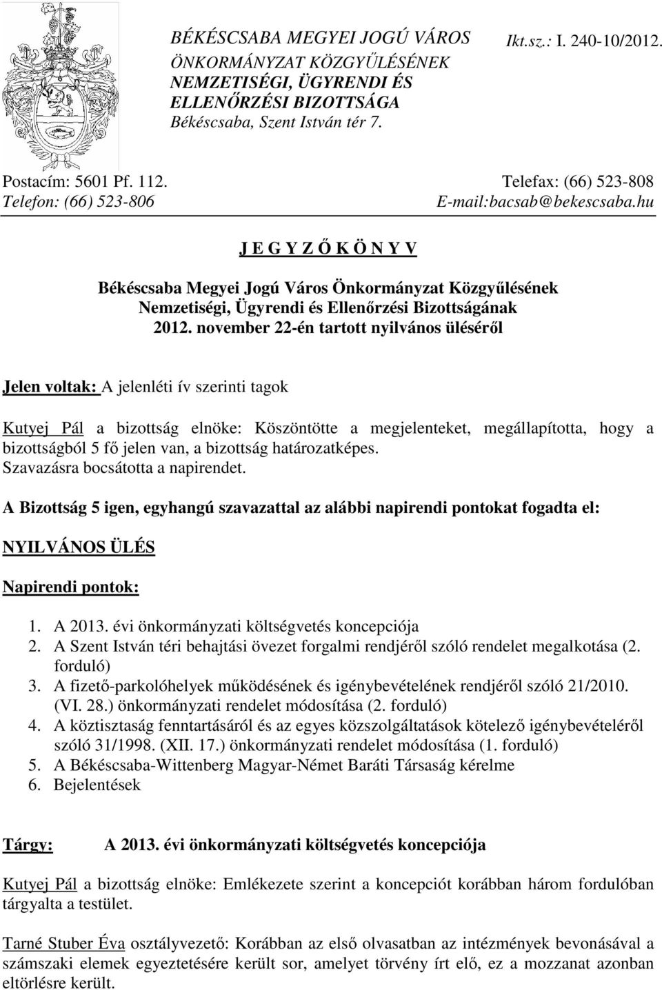 hu J E G Y Z İ K Ö N Y V Békéscsaba Megyei Jogú Város Önkormányzat Közgyőlésének Nemzetiségi, Ügyrendi és Ellenırzési Bizottságának 2012.