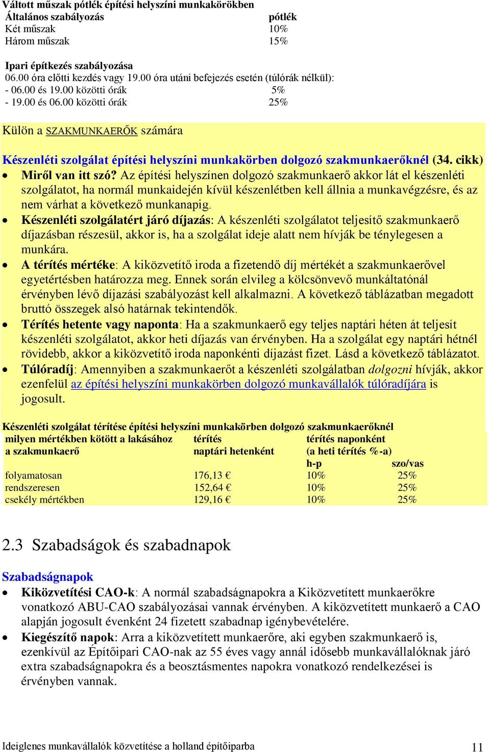 00 közötti órák 25% Külön a SZAKMUNKAERŐK számára Készenléti szolgálat építési helyszíni munkakörben dolgozó szakmunkaerőknél (34. cikk) Miről van itt szó?