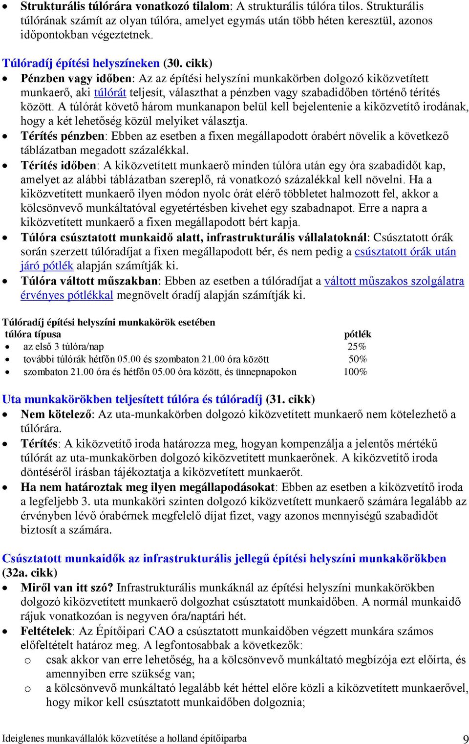 cikk) Pénzben vagy időben: Az az építési helyszíni munkakörben dolgozó kiközvetített munkaerő, aki túlórát teljesít, választhat a pénzben vagy szabadidőben történő térítés között.