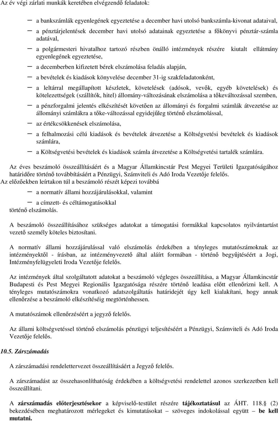 bérek elszámolása feladás alapján, a bevételek és kiadások könyvelése december 31-ig szakfeladatonként, a leltárral megállapított készletek, követelések (adósok, vevık, egyéb követelések) és